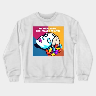 Sleeping pills " No, snow white, that wasn't an apple" Crewneck Sweatshirt